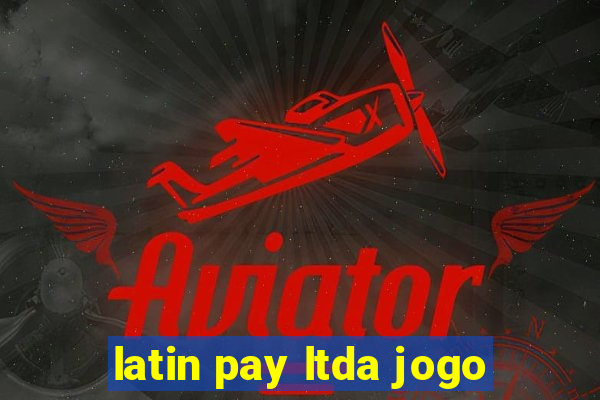 latin pay ltda jogo